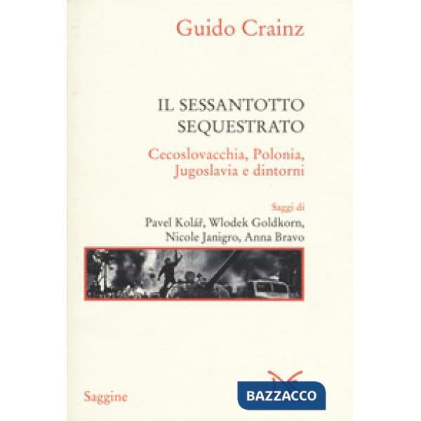 Sessantotto sequestrato. Cecoslovacchia, Polonia, Jugoslavia e dintorni (Il)