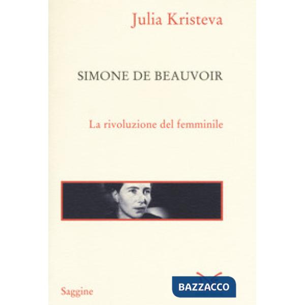 Simone de Beauvoir. La rivoluzione del femminile