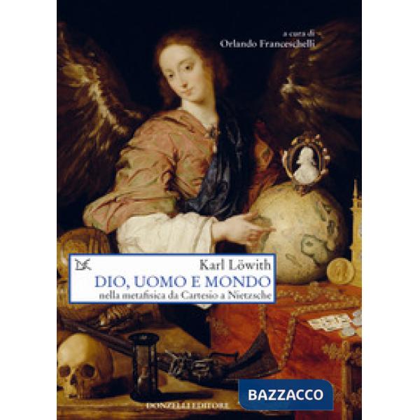 Dio, uomo e mondo nella metafisica da Cartesio a Nietzsche
