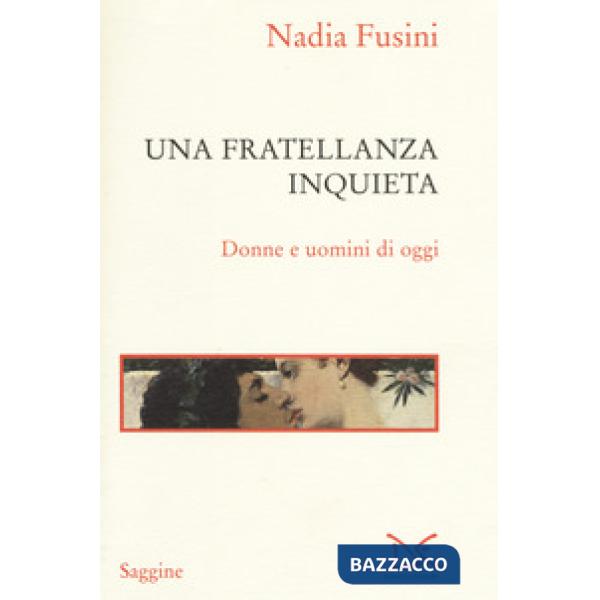Fratellanza inquieta. Donne e uomini di oggi (Una)