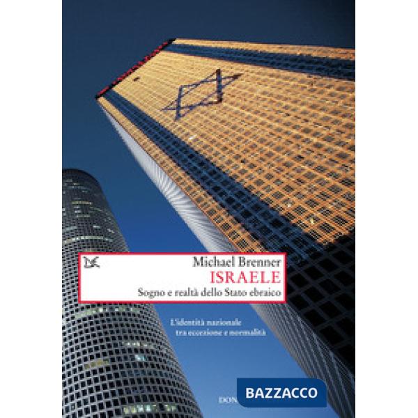Israele. Sogno e realtà di uno stato ebraico. L'identità nazionale tra eccezione
