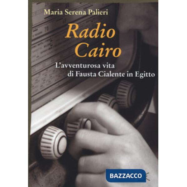 Radio Cairo. L'avventurosa vita di Fausta Cialente in Egitto