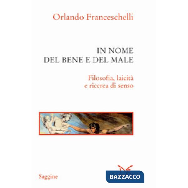 In nome del bene e del male. Filosofia, laicità e ricerca di senso