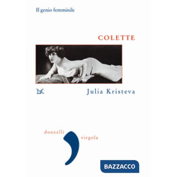 Colette. Il genio femminile. Nuova ediz.