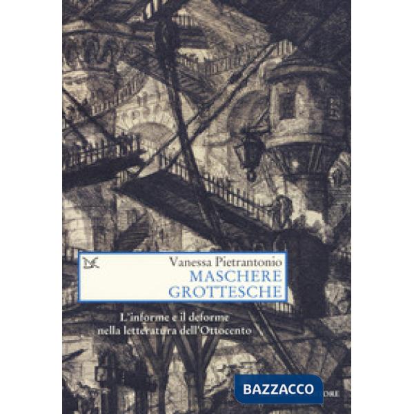 Maschere grottesche. L'informe e il deforme nella letteratura dell'Ottocento