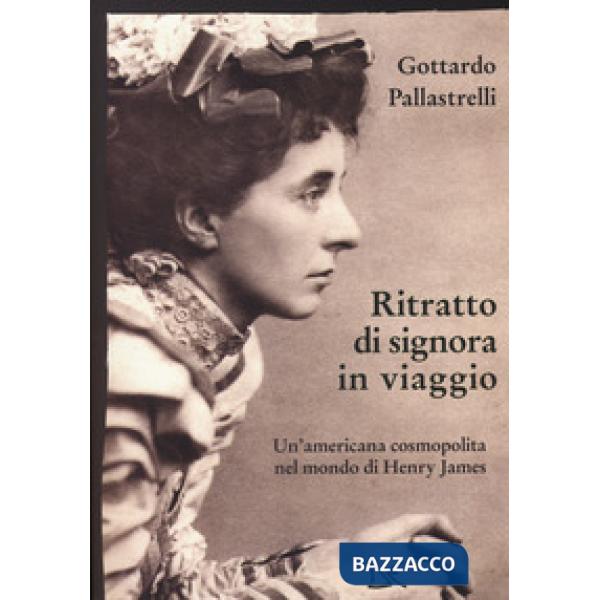 Ritratto di signora in viaggio. Un'americana cosmopolita nel mondo di Henry James