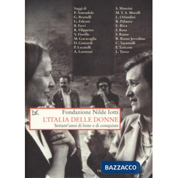 Italia delle donne. Settant'anni di lotte e conquiste (L')