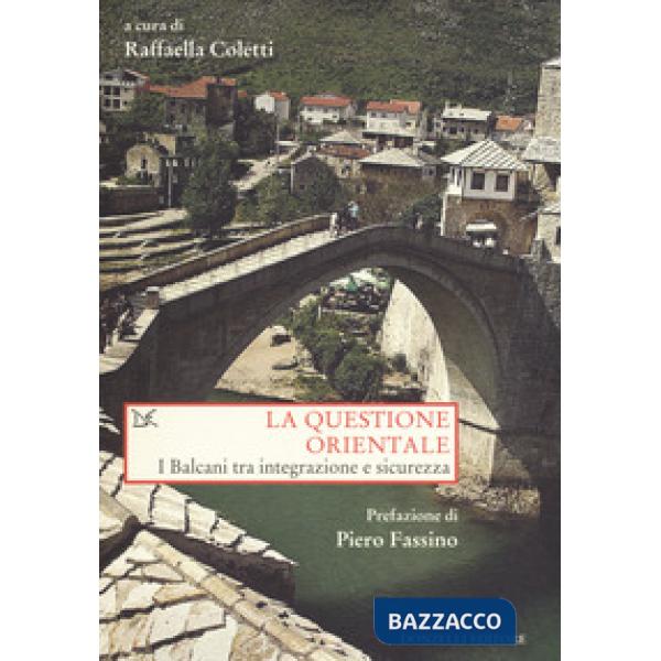 Questione orientale. I Balcani tra integrazione e sicurezza (La)