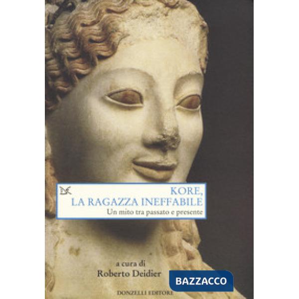 Kore, la ragazza ineffabile. Un mito tra passato e presente
