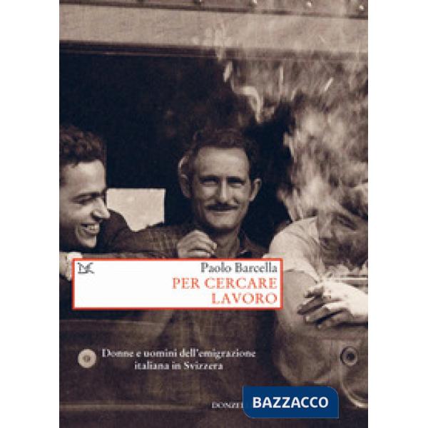 Per cercare lavoro. Donne e uomini dell'emigrazione italiana in Svizzera