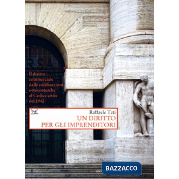 Diritto per gli imprenditori. Il diritto commerciale dalle codificazioni ottocen