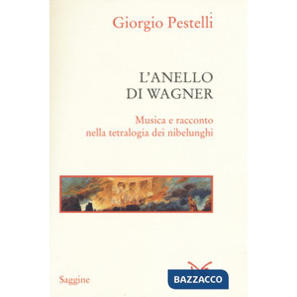 Anello di Wagner. Musica e racconto nella tetralogia dei Nibelunghi (L')