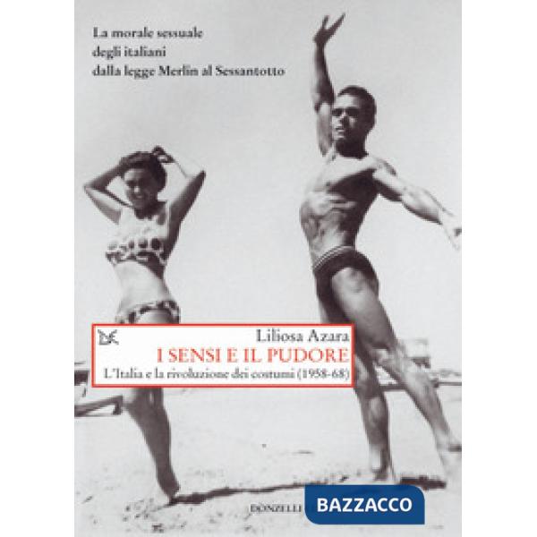 Sensi e il pudore. L'Italia e la rivoluzione dei costumi (1958-68) (I)