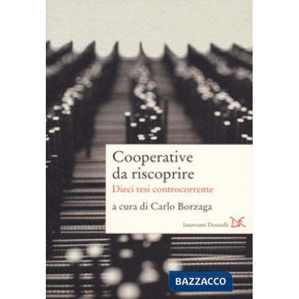 Cooperative da riscoprire. Dieci tesi controcorrente