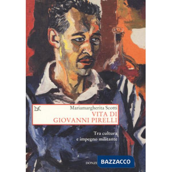 Vita di Giovanni Pirelli. Tra cultura e impegno militante