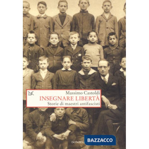 Insegnare libertà. Storie di maestri antifascisti
