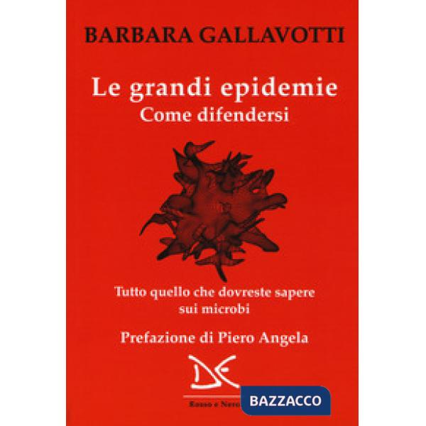 Grandi epidemie. Come difendersi. Tutto quello che dovreste sapere sui microbi (Le)