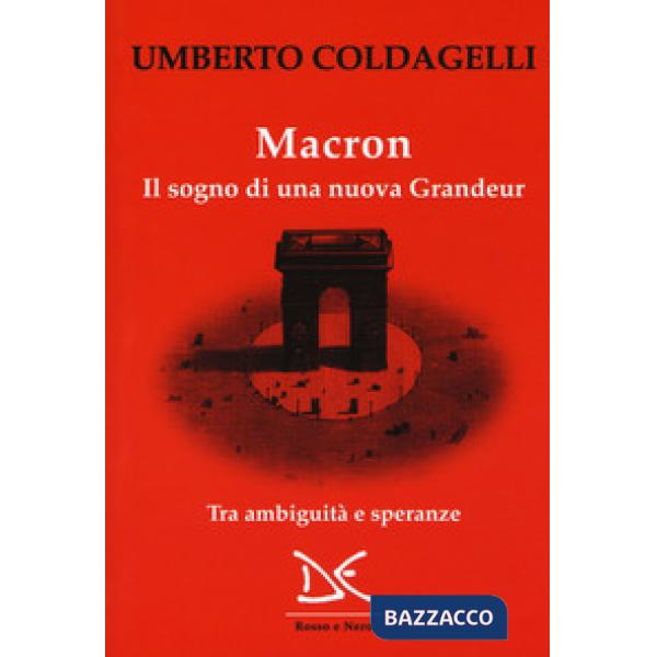 Macron. Il sogno di una nuova grandeur. Tra ambiguità e speranze