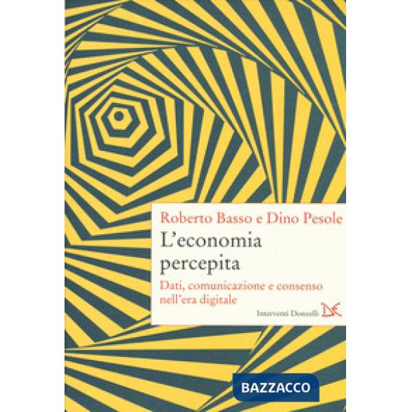 Economia percepita. Dati, comunicazione e consenso nell'era digitale (L')