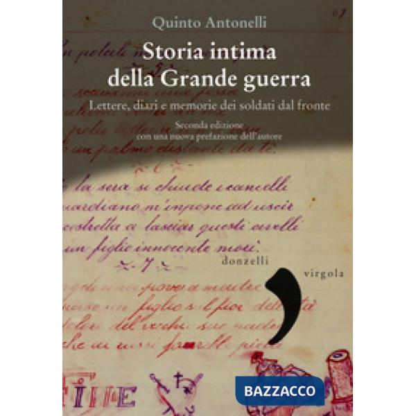 Storia intima della Grande guerra. Lettere, diari e memorie dei soldati dal fron
