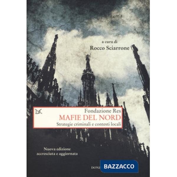 Mafie del Nord. Strategie criminali e contesti locali. Nuova ediz.