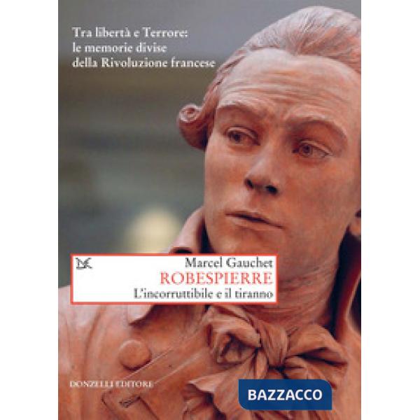 Robespierre. L'incorruttibile e il tiranno