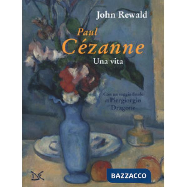 Paul Cézanne. Una vita. Ediz. a colori
