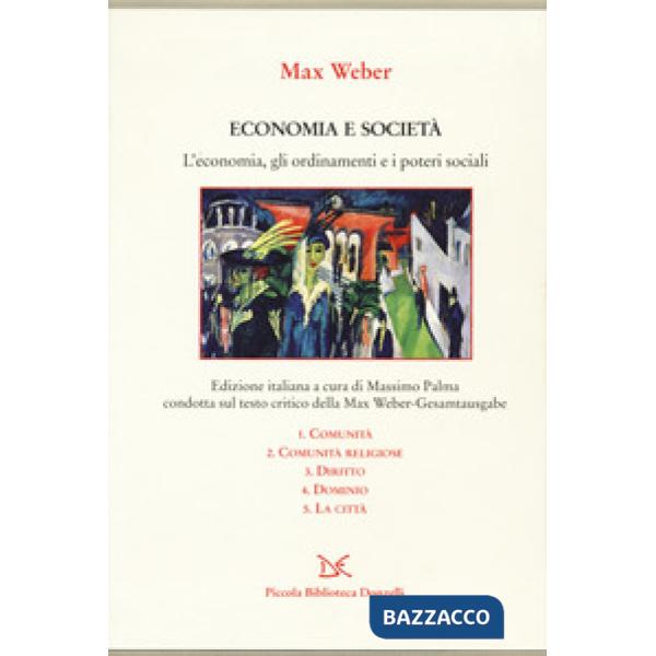 Economia e società. L'economia, gli ordinamenti e i poteri sociali: Comunità-Comunità religiose-Diritto-Dominio-La città