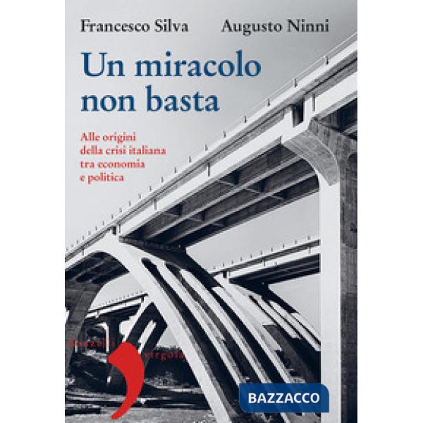 Miracolo non basta. Alle origini della crisi italiana tra economia e politica (U