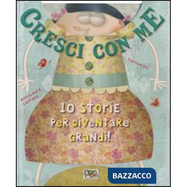 Cresci con me. 10 storie per diventare grandi! Ediz. illustrata