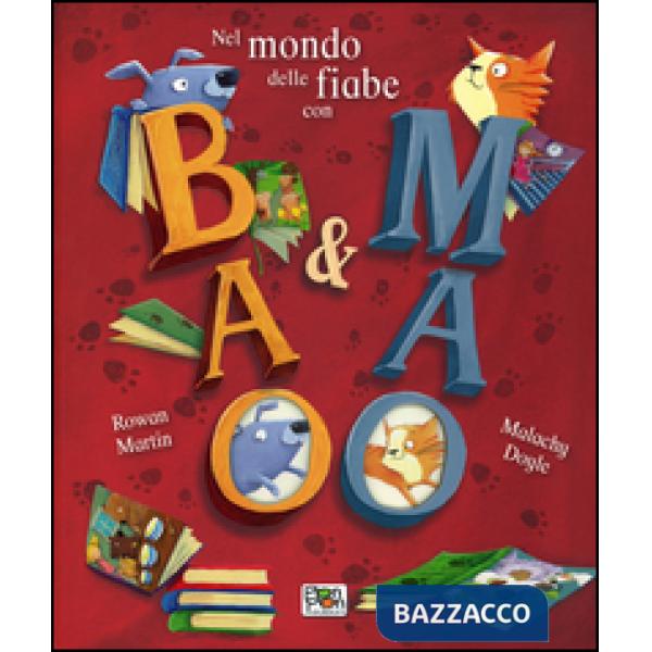 Nel mondo delle fiabe con Bao & Mao. Ediz. illustrata