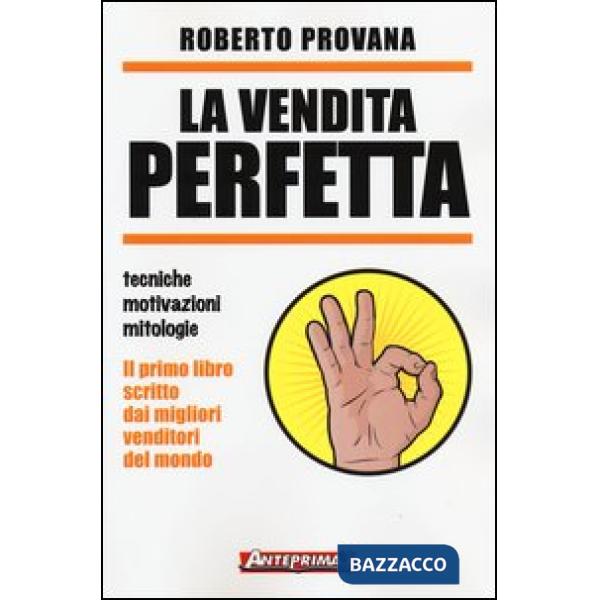 Vendita perfetta. Tecniche, motivazioni, mitologie (La)