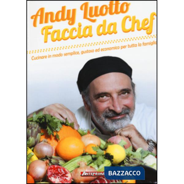 Faccia da chef. Cucinare in modo semplice, gustoso ed economico per tutta la famiglia