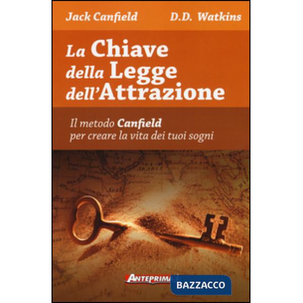 Chiave della legge dell'attrazione. Il metodo Canfield per creare la vita dei tuoi sogni (La)