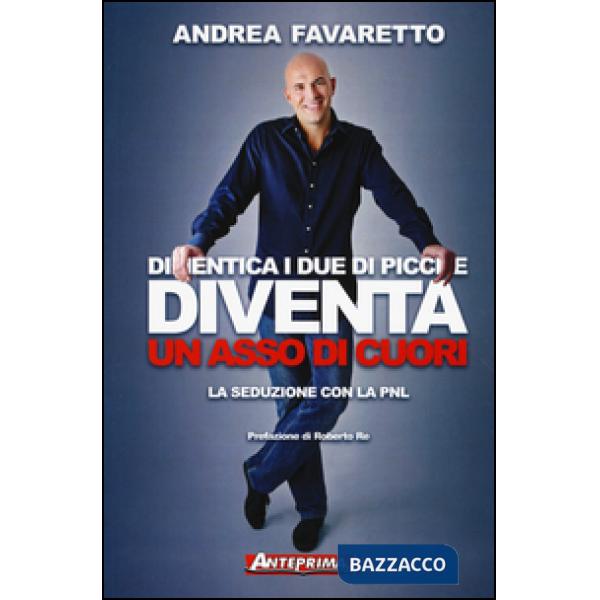 Dimentica i due di picche. Diventa un asso di cuori. La seduzione con la PNL