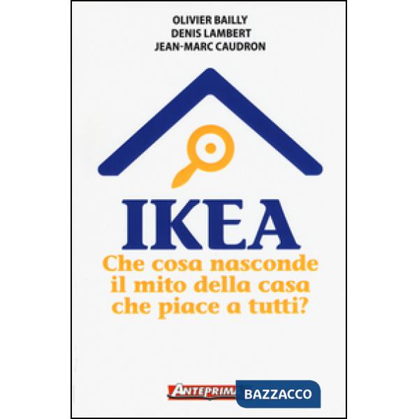 Ikea. Che cosa nasconde il mito della casa che piace a tutti?
