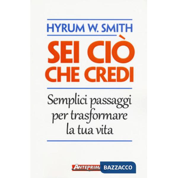 Sei ciò che credi. Semplici passaggi per trasformare la tua vita