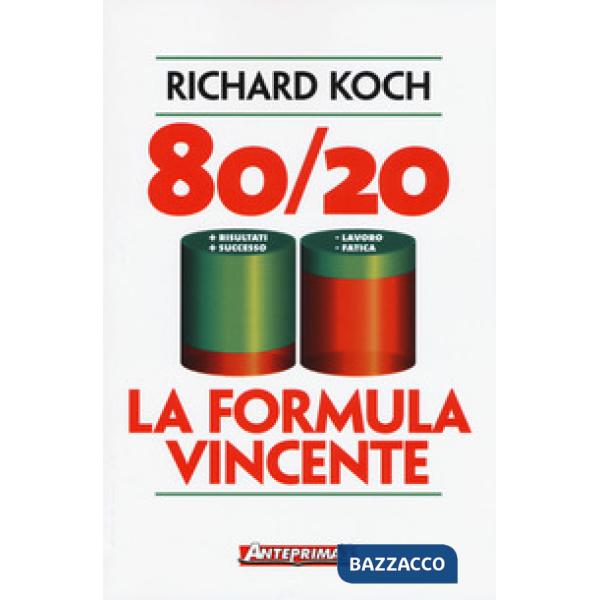 80/20. La formula vincente. Meno lavoro, meno fatica, più risultati, più successo