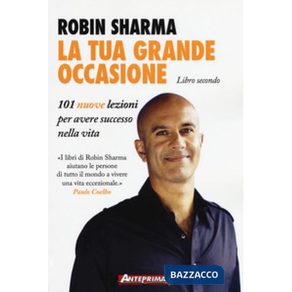 Tua grande occasione. Libro secondo. 101 nuove lezioni per avere successo nella vita (La)