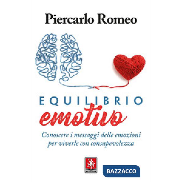 Equilibrio emotivo. Conoscere i messaggi delle emozioni per viverle con consapev