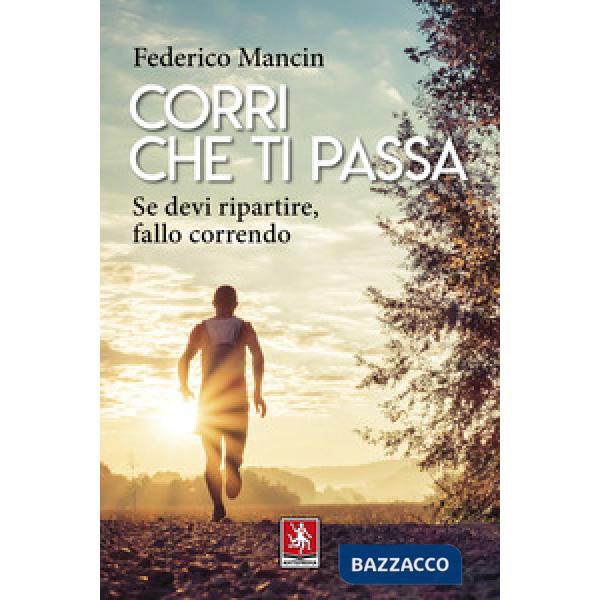 Corri che ti passa. Se devi ripartire, fallo correndo