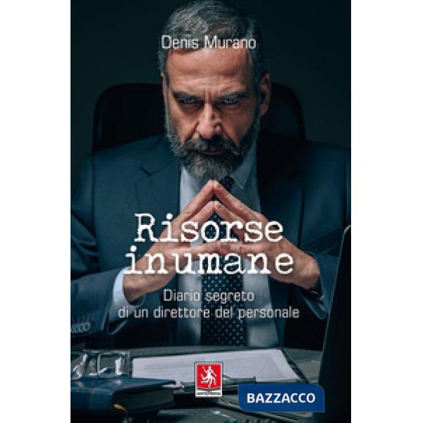 Risorse inumane. Diario segreto di un direttore del personale