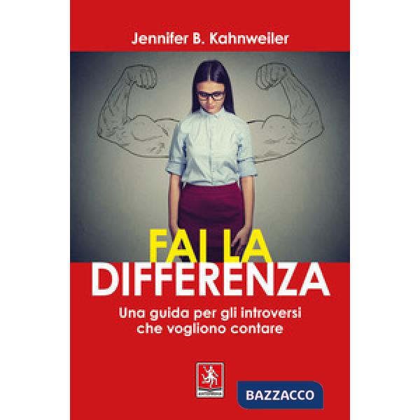 Fai la differenza. Una guida per gli introversi che vogliono contare