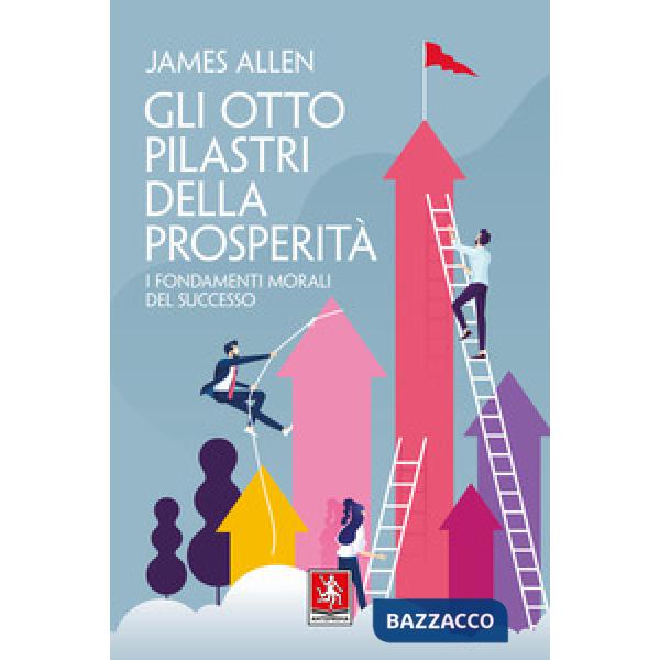 Otto pilastri della prosperità. I fondamenti morali del successo (Gli)