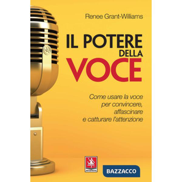 Potere della voce. Come usare la voce per convincere, affascinare e catturare l'attenzione (Il)