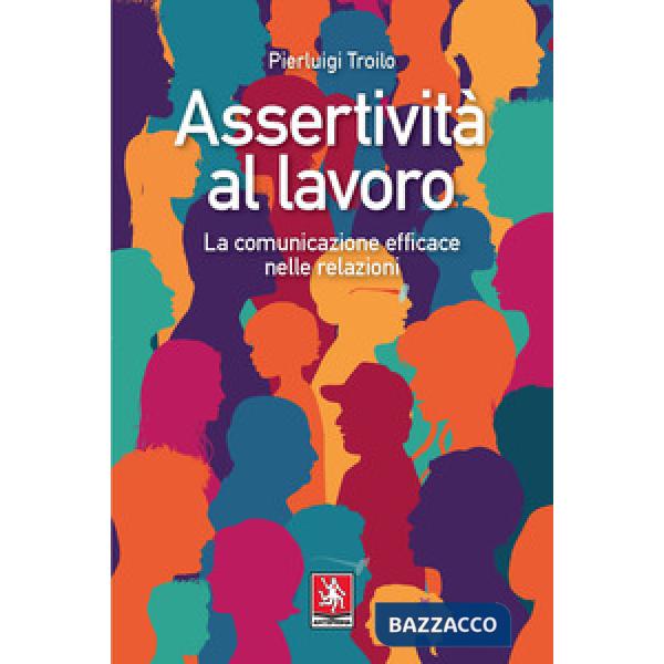 Assertività al lavoro. La comunicazione efficace nelle relazioni