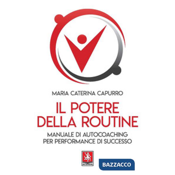 Potere della routine. Manuale di autocoaching per performance di successo (Il)