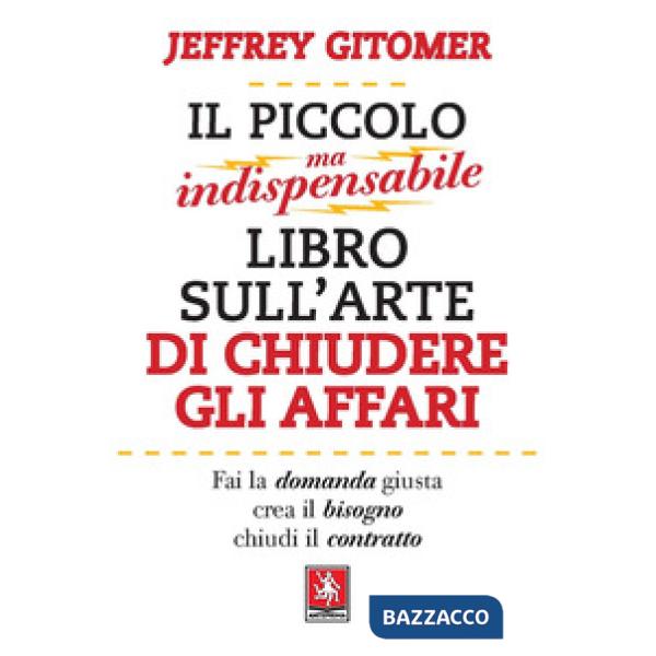Piccolo ma indispensabile libro sull'arte di chiudere gli affari (Il)