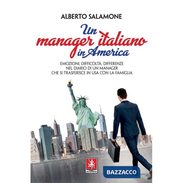 Manager italiano in America. Emozioni, difficoltà, differenze nel diario di un manager che si trasferisce in USA con la sua fami