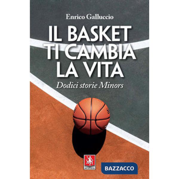 Basket ti cambia la vita. Dodici storie Minors (Il)
